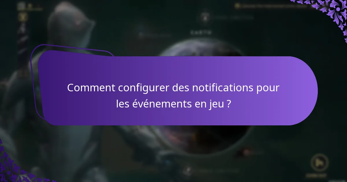 Comment configurer des notifications pour les événements en jeu ?