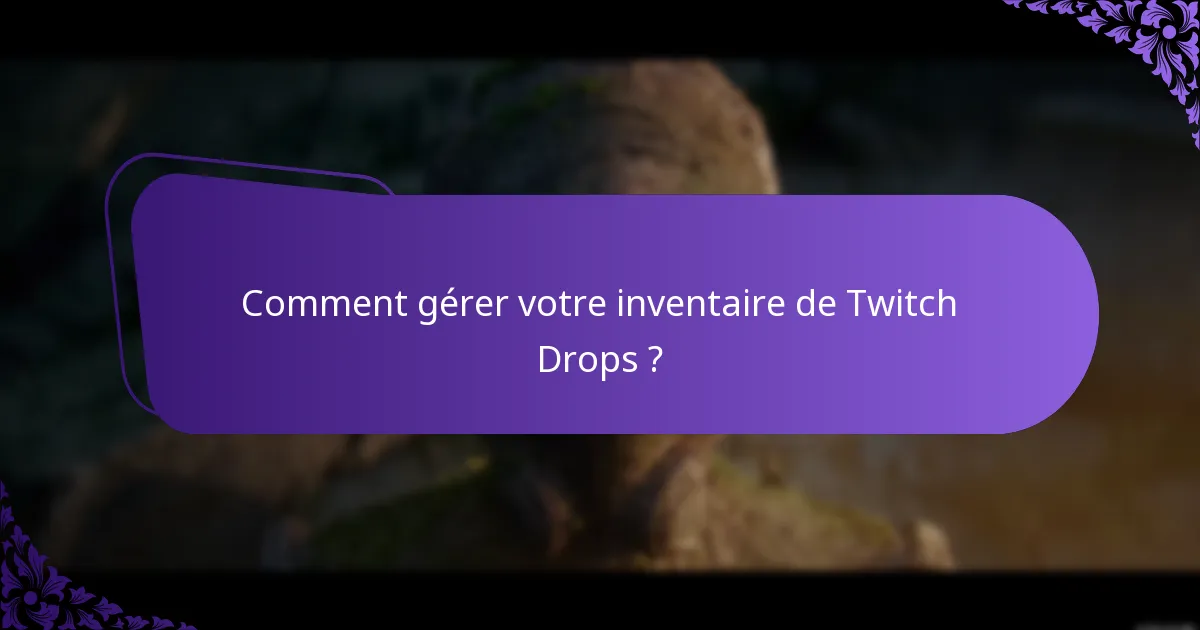 Comment gérer votre inventaire de Twitch Drops ?