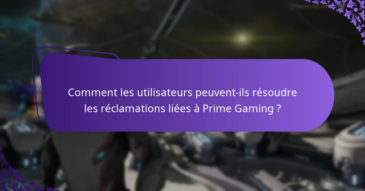 Comment les utilisateurs peuvent-ils résoudre les réclamations liées à Prime Gaming ?