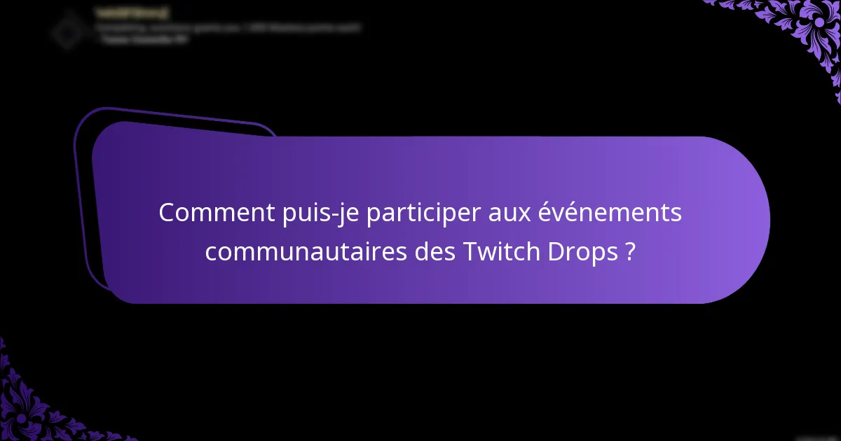 Comment puis-je participer aux événements communautaires des Twitch Drops ?