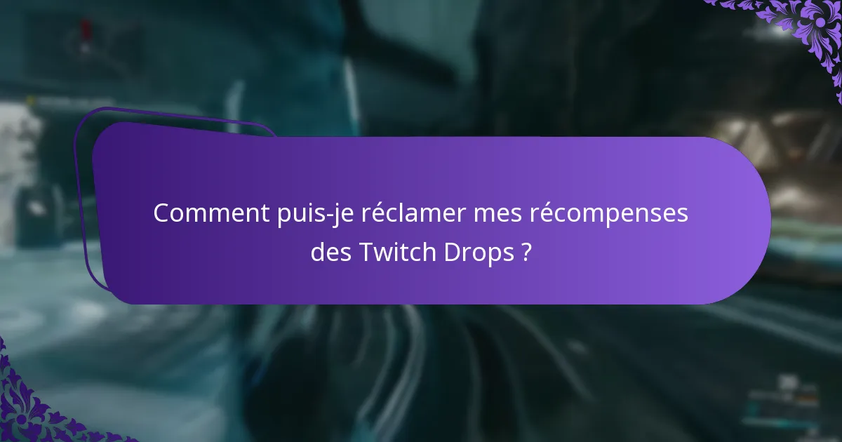Comment puis-je réclamer mes récompenses des Twitch Drops ?