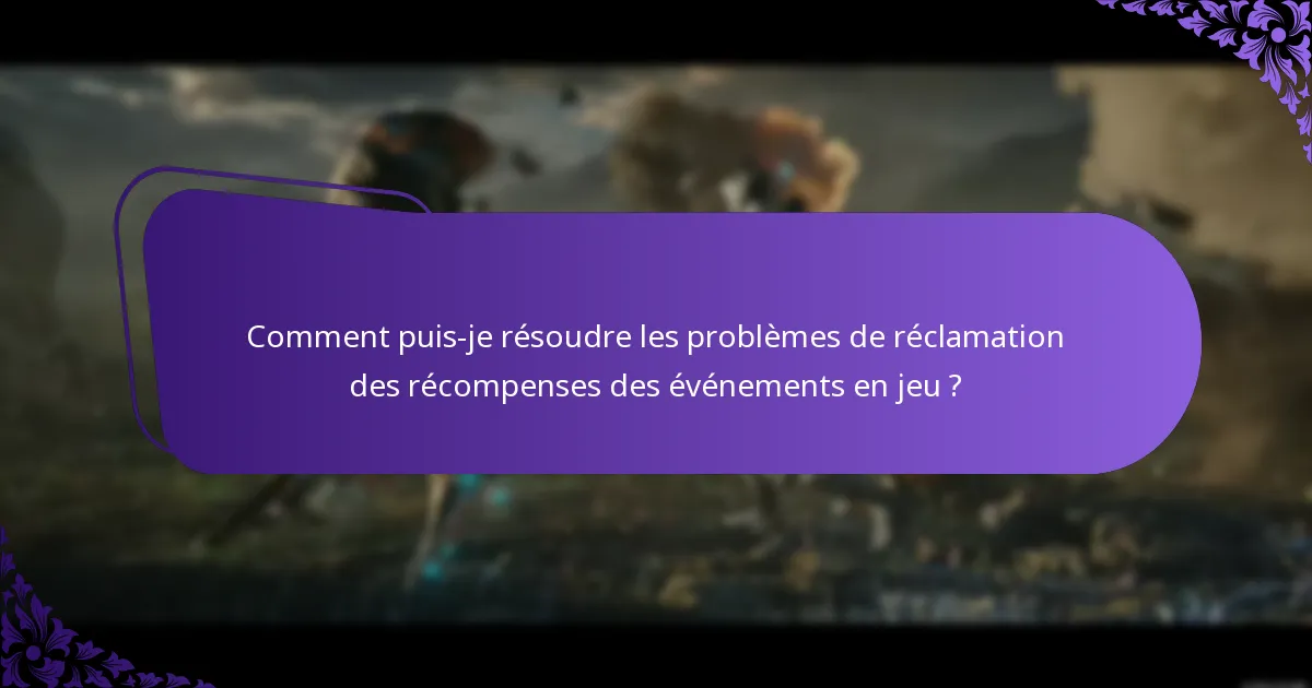 Comment puis-je résoudre les problèmes de réclamation des récompenses des événements en jeu ?