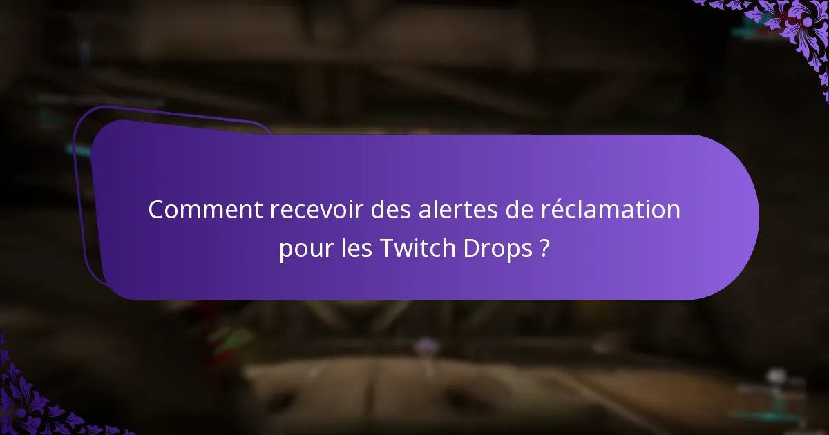 Comment recevoir des alertes de réclamation pour les Twitch Drops ?