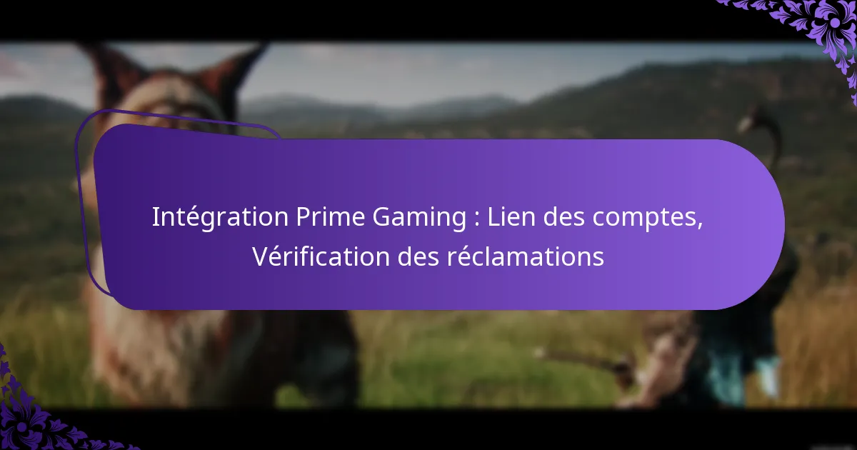 Intégration Prime Gaming : Lien des comptes, Vérification des réclamations