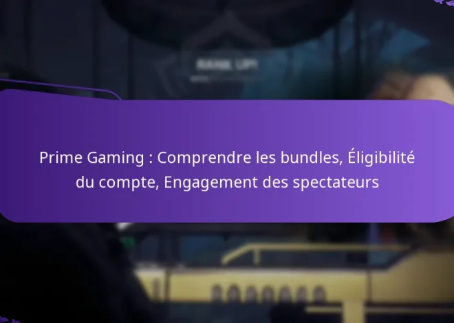 Prime Gaming : Comprendre les bundles, Éligibilité du compte, Engagement des spectateurs