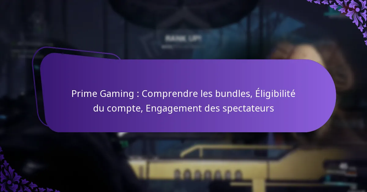 Prime Gaming : Comprendre les bundles, Éligibilité du compte, Engagement des spectateurs