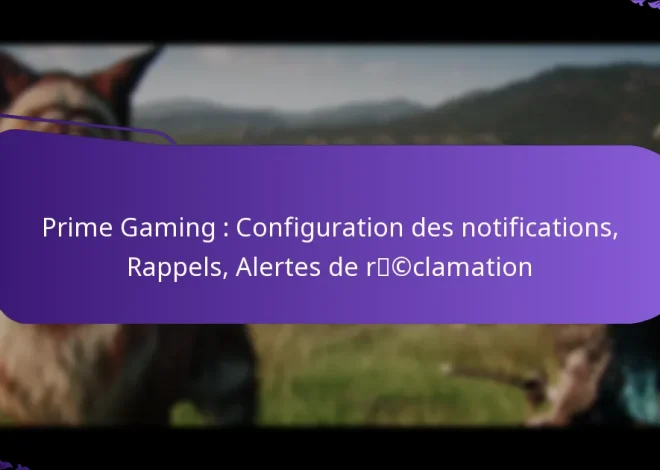 Prime Gaming : Configuration des notifications, Rappels, Alertes de réclamation