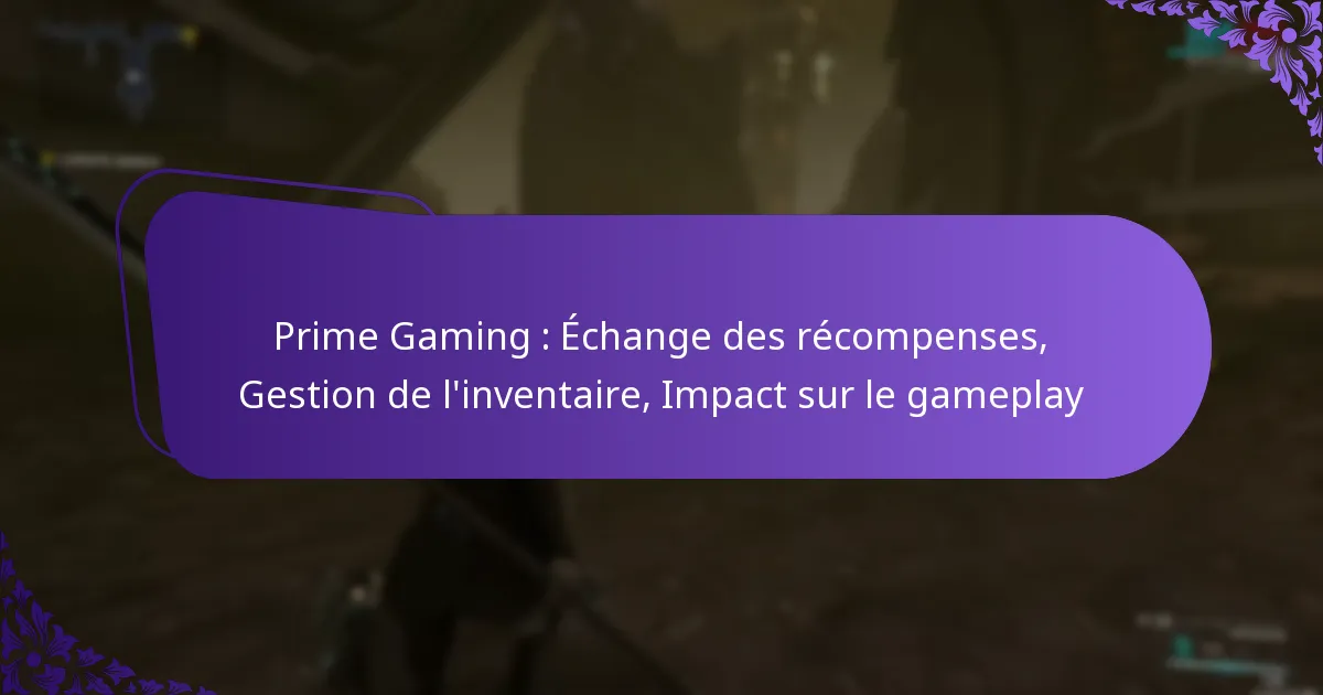 Prime Gaming : Échange des récompenses, Gestion de l’inventaire, Impact sur le gameplay