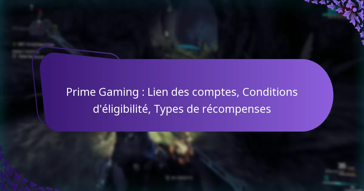 Prime Gaming : Lien des comptes, Conditions d’éligibilité, Types de récompenses