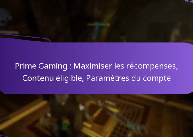 Prime Gaming : Maximiser les récompenses, Contenu éligible, Paramètres du compte