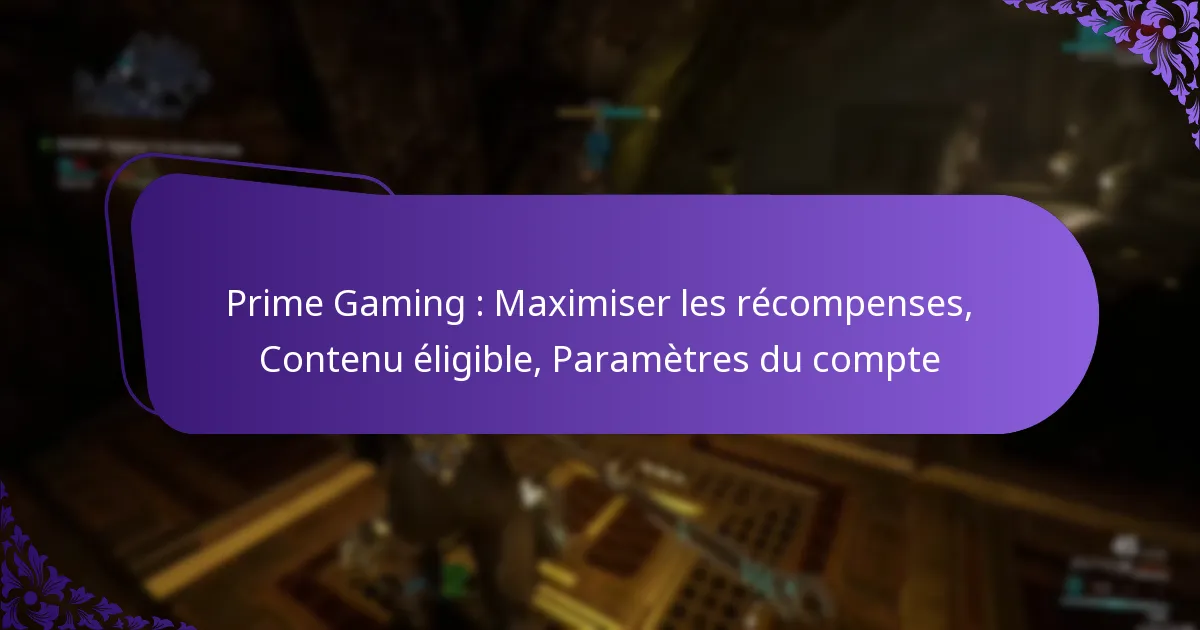 Prime Gaming : Maximiser les récompenses, Contenu éligible, Paramètres du compte