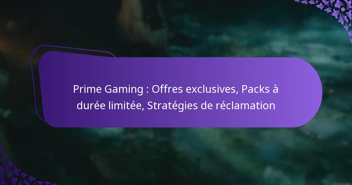 Prime Gaming : Offres exclusives, Packs à durée limitée, Stratégies de réclamation