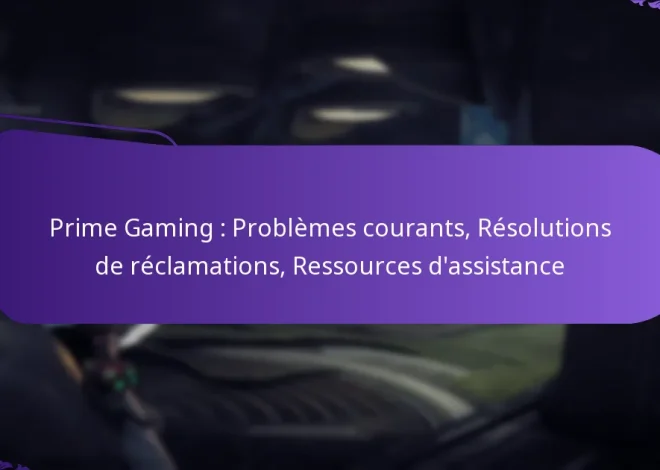 Prime Gaming : Problèmes courants, Résolutions de réclamations, Ressources d’assistance