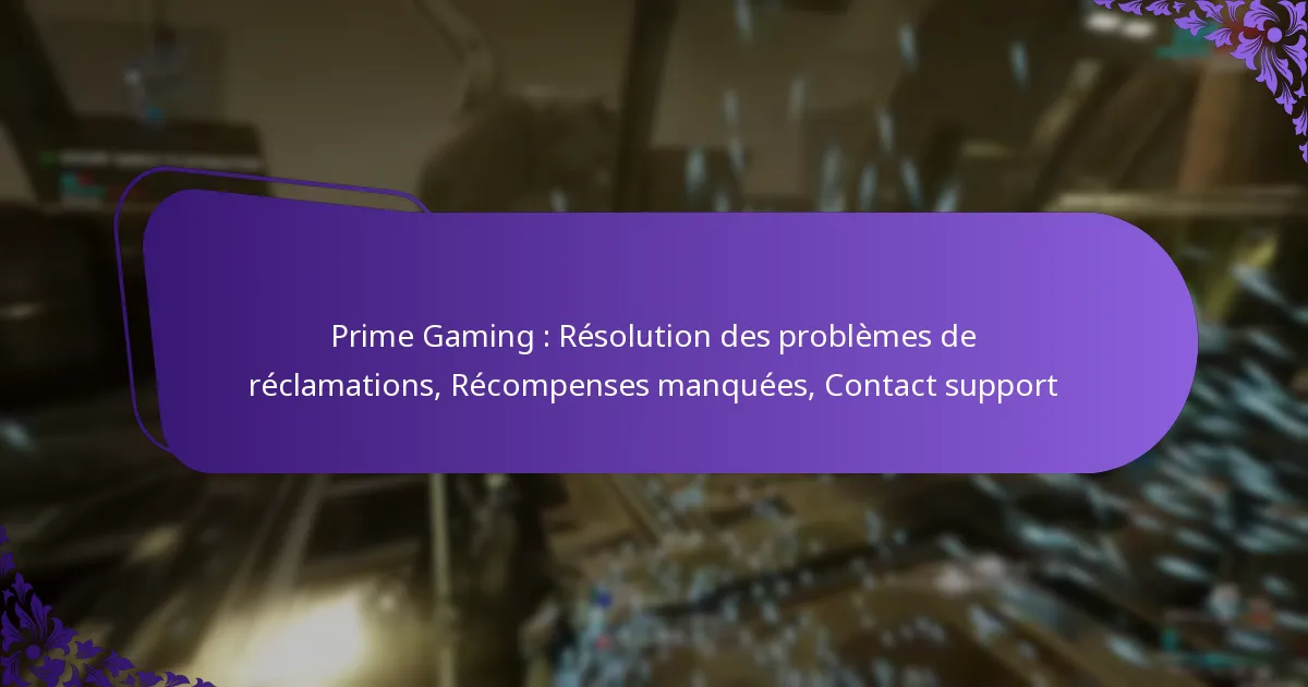 Prime Gaming : Résolution des problèmes de réclamations, Récompenses manquées, Contact support