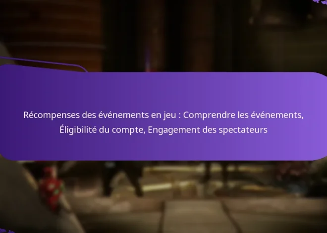 Récompenses des événements en jeu : Comprendre les événements, Éligibilité du compte, Engagement des spectateurs