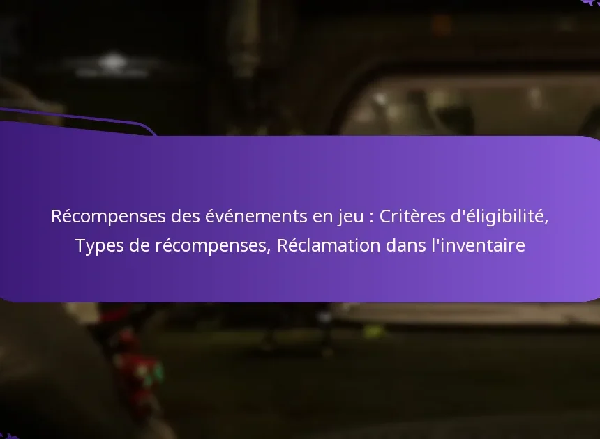Récompenses des événements en jeu : Critères d’éligibilité, Types de récompenses, Réclamation dans l’inventaire