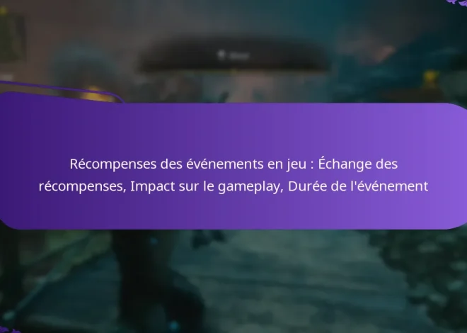 Récompenses des événements en jeu : Échange des récompenses, Impact sur le gameplay, Durée de l’événement