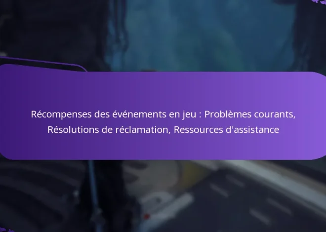 Récompenses des événements en jeu : Problèmes courants, Résolutions de réclamation, Ressources d’assistance