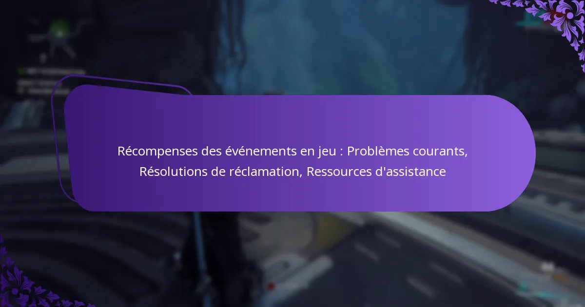 Récompenses des événements en jeu : Problèmes courants, Résolutions de réclamation, Ressources d’assistance