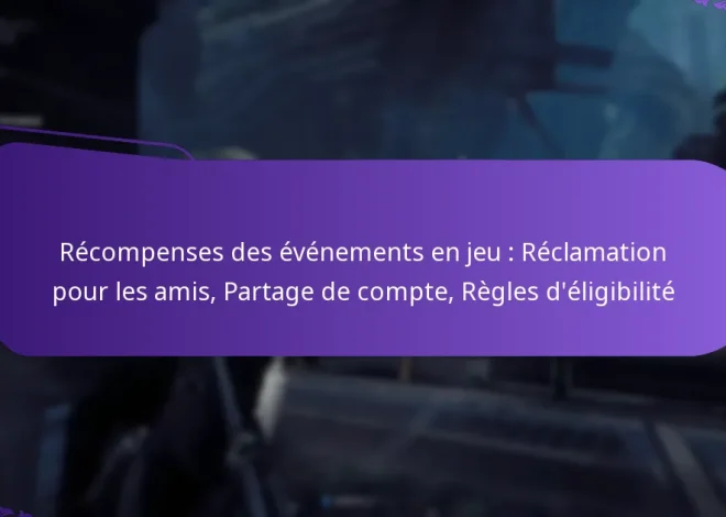 Récompenses des événements en jeu : Réclamation pour les amis, Partage de compte, Règles d’éligibilité