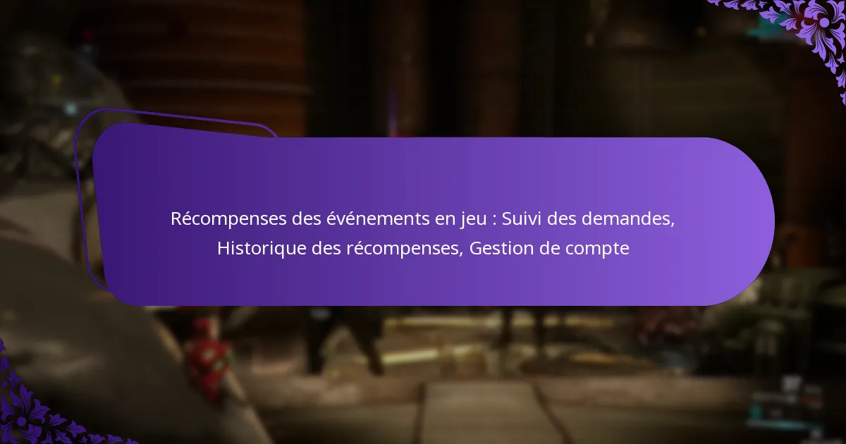 Récompenses des événements en jeu : Suivi des demandes, Historique des récompenses, Gestion de compte