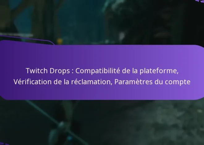 Twitch Drops : Compatibilité de la plateforme, Vérification de la réclamation, Paramètres du compte