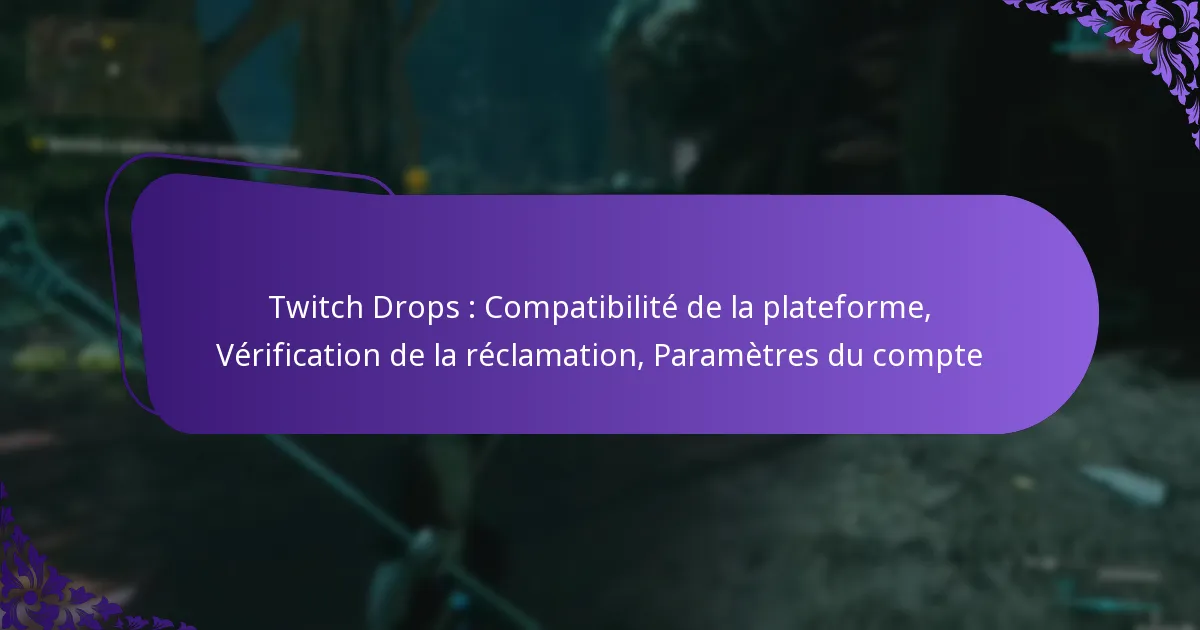 Twitch Drops : Compatibilité de la plateforme, Vérification de la réclamation, Paramètres du compte