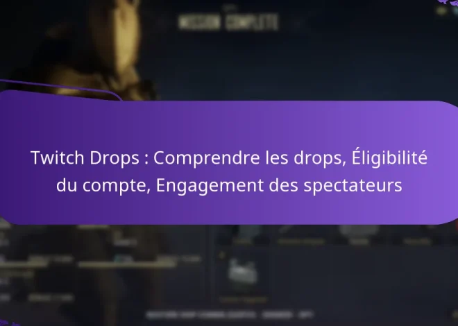 Twitch Drops : Comprendre les drops, Éligibilité du compte, Engagement des spectateurs