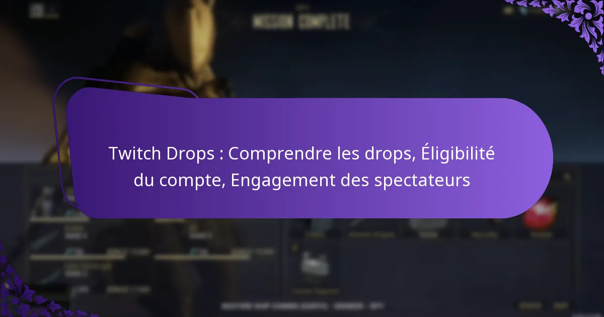 Twitch Drops : Comprendre les drops, Éligibilité du compte, Engagement des spectateurs