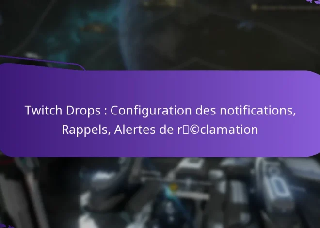 Twitch Drops : Configuration des notifications, Rappels, Alertes de réclamation