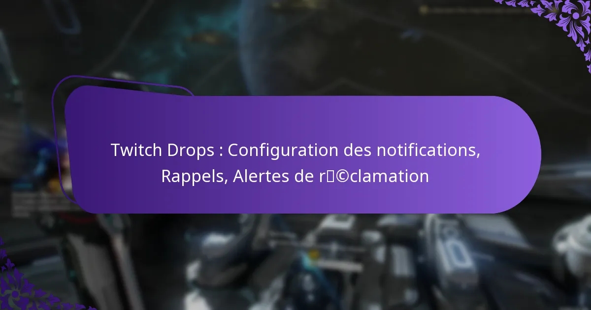 Twitch Drops : Configuration des notifications, Rappels, Alertes de réclamation
