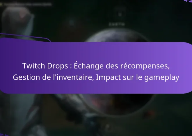 Twitch Drops : Échange des récompenses, Gestion de l’inventaire, Impact sur le gameplay