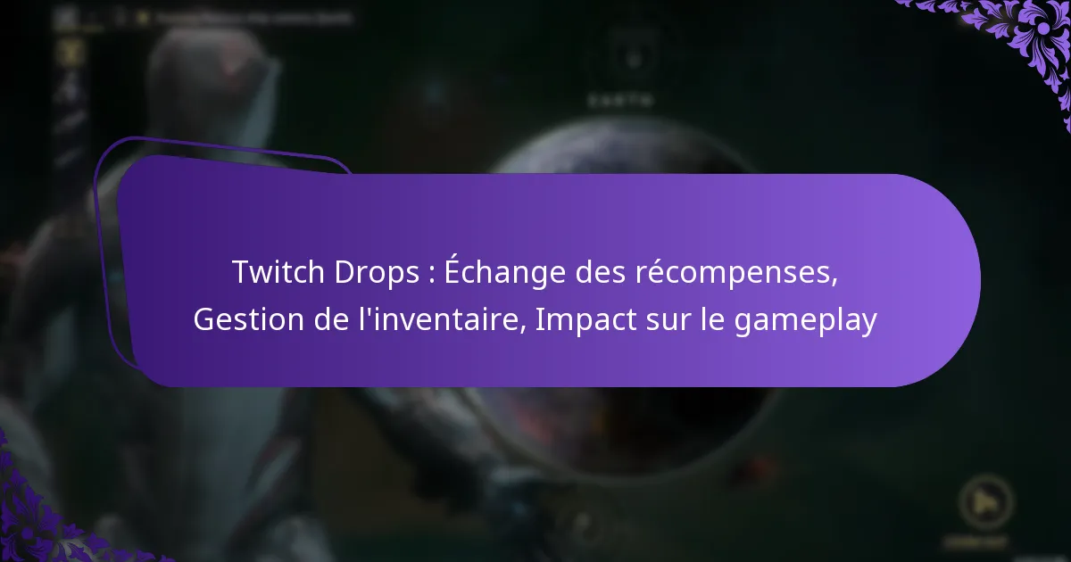Twitch Drops : Échange des récompenses, Gestion de l’inventaire, Impact sur le gameplay