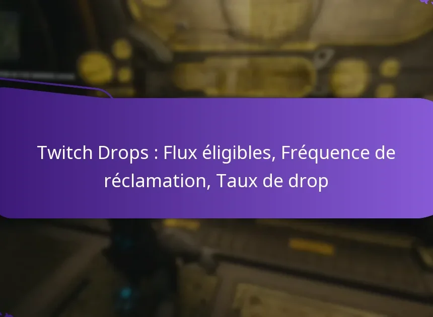 Twitch Drops : Flux éligibles, Fréquence de réclamation, Taux de drop
