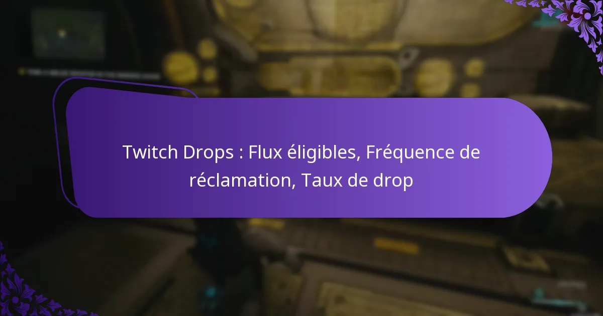 Twitch Drops : Flux éligibles, Fréquence de réclamation, Taux de drop