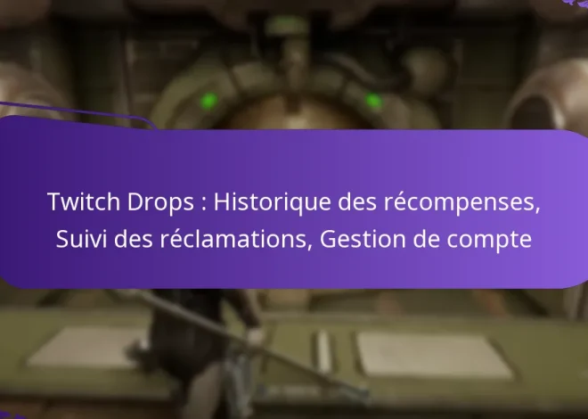 Twitch Drops : Historique des récompenses, Suivi des réclamations, Gestion de compte