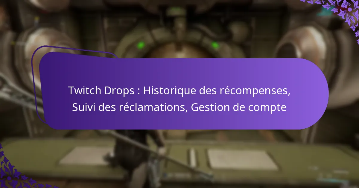 Twitch Drops : Historique des récompenses, Suivi des réclamations, Gestion de compte