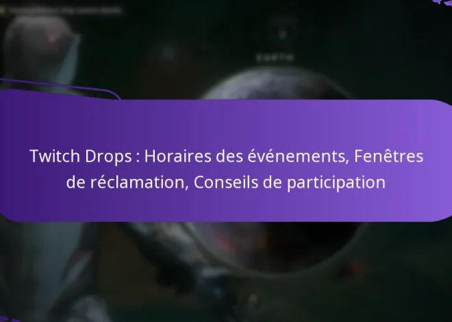 Twitch Drops : Horaires des événements, Fenêtres de réclamation, Conseils de participation