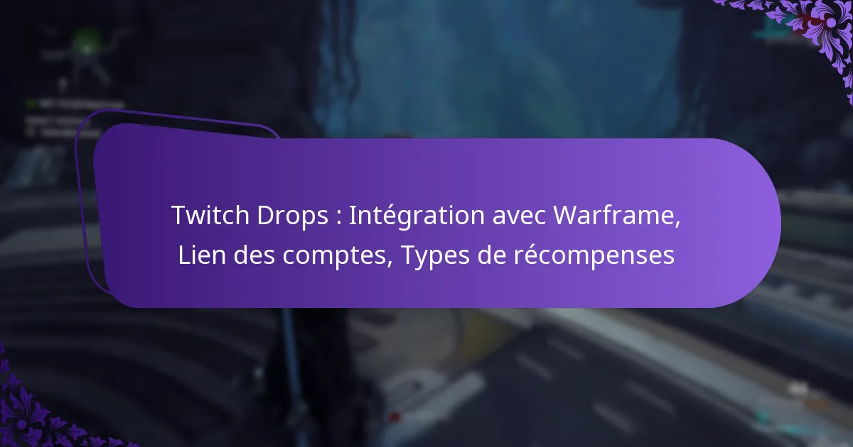 Twitch Drops : Intégration avec Warframe, Lien des comptes, Types de récompenses