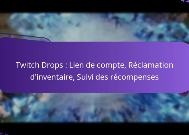 Twitch Drops : Lien de compte, Réclamation d’inventaire, Suivi des récompenses