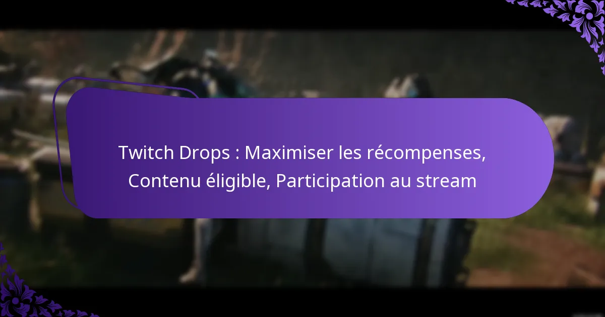 Twitch Drops : Maximiser les récompenses, Contenu éligible, Participation au stream