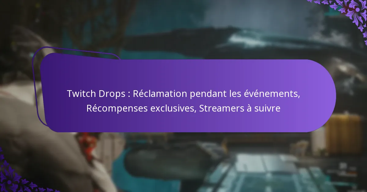 Twitch Drops : Réclamation pendant les événements, Récompenses exclusives, Streamers à suivre