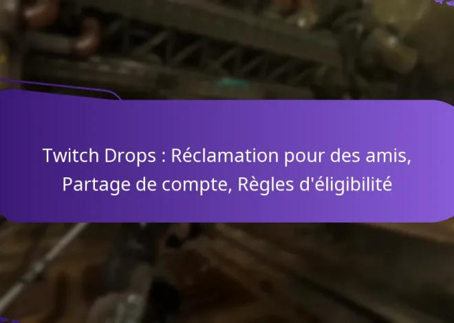 Twitch Drops : Réclamation pour des amis, Partage de compte, Règles d’éligibilité