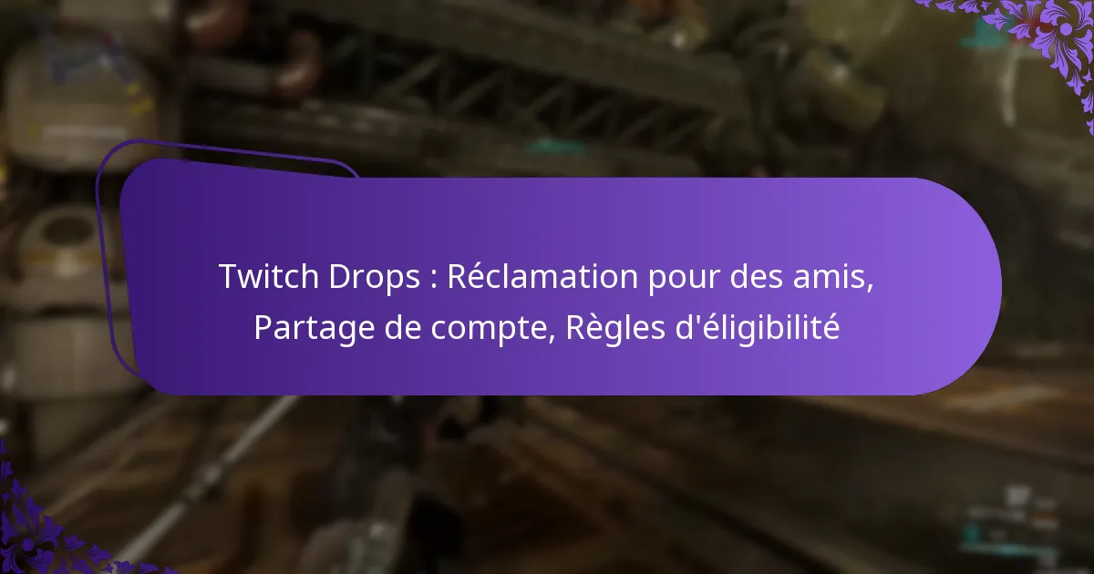 Twitch Drops : Réclamation pour des amis, Partage de compte, Règles d’éligibilité