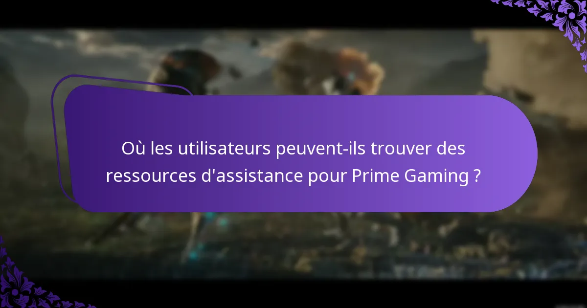 Où les utilisateurs peuvent-ils trouver des ressources d’assistance pour Prime Gaming ?