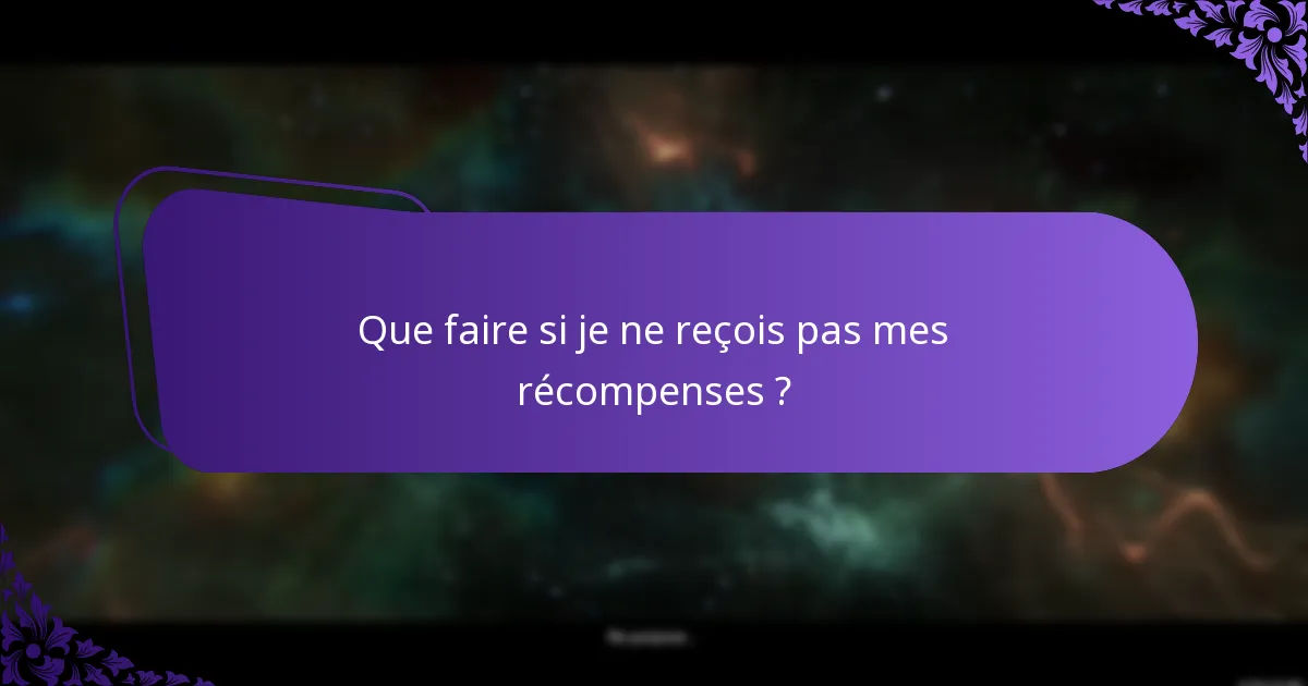 Que faire si je ne reçois pas mes récompenses ?