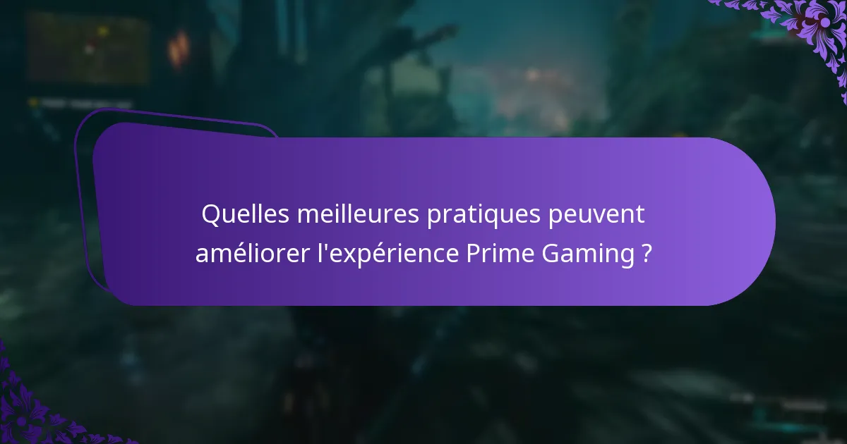 Quelles meilleures pratiques peuvent améliorer l’expérience Prime Gaming ?