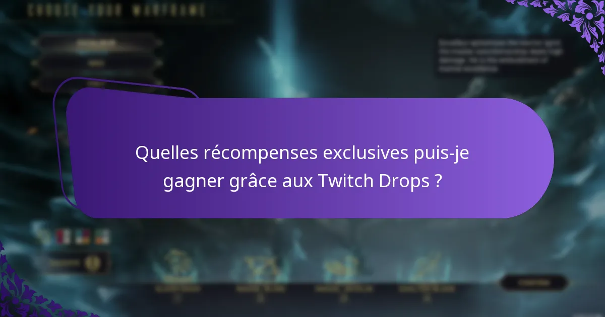 Quelles récompenses exclusives puis-je gagner grâce aux Twitch Drops ?