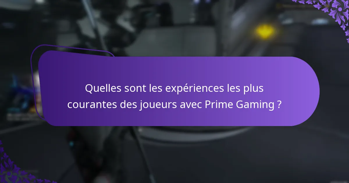 Quelles sont les expériences les plus courantes des joueurs avec Prime Gaming ?