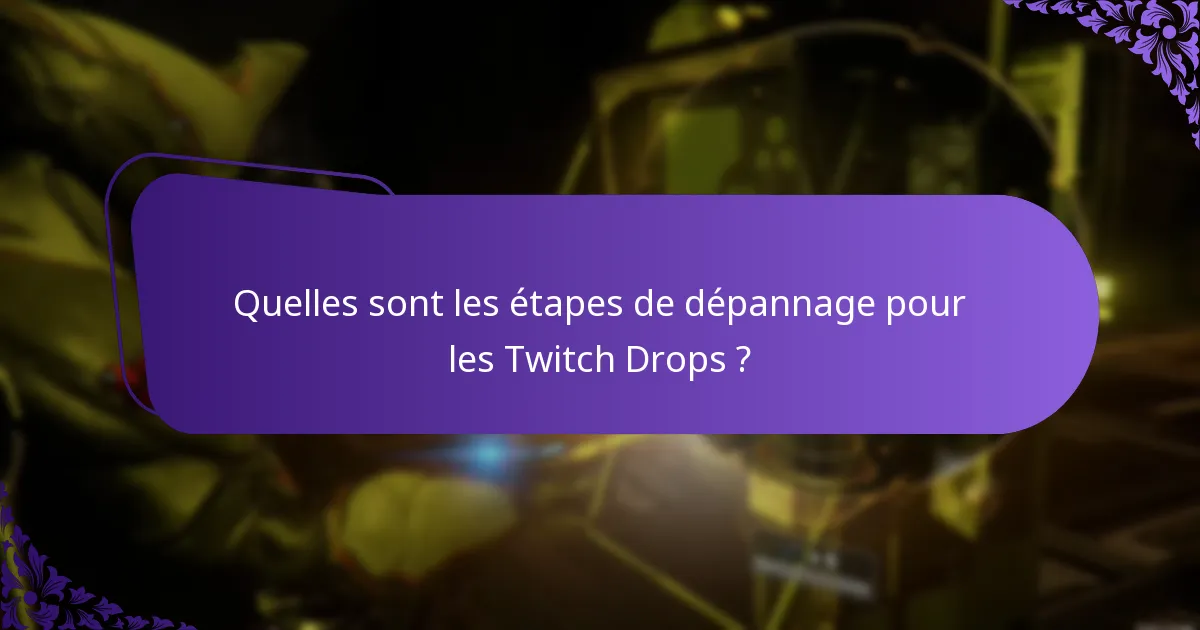 Quelles sont les étapes de dépannage pour les Twitch Drops ?